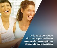 Unidades de Saúde do município realizam exame de prevenção ao câncer de colo do útero