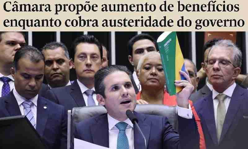 Câmara Federal propõe aumento de benefícios aos deputados enquanto cobra austeridade do governo