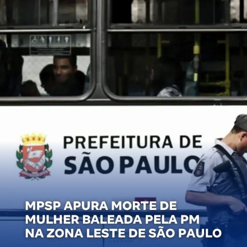 Morte de mulher baleada por PM será investigada pelo Ministério Público em SP