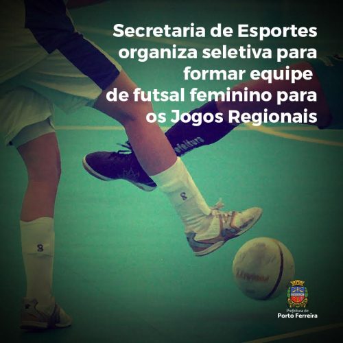 Jogos Regionais: Secretaria de Esportes organiza seletiva para formar equipe de futsal feminino