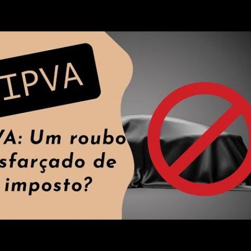 IPVA– um dos piores impostos do Brasil: taxa muito elavada que penaliza os mais pobres