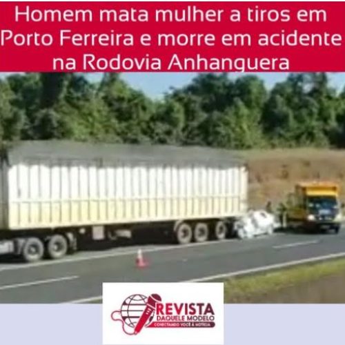 GMC de Aguaí mata a ex-namorada a tiros em Porto Ferreira e morre em acidente na Anhanguera