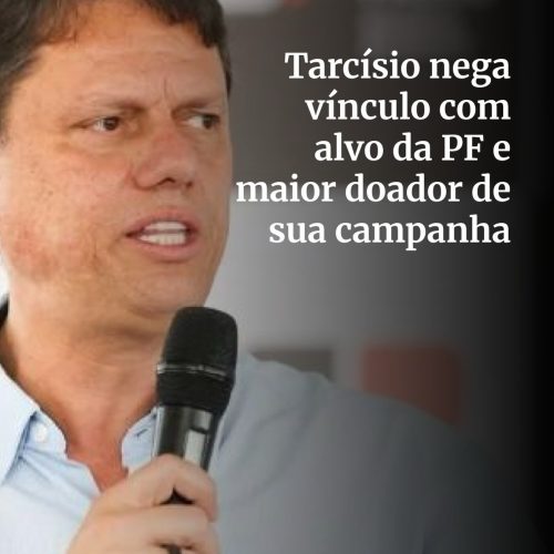 Governador paulista Tarcísio de Freitas diz não tem relação com empresário investigado pela Polícia Federal