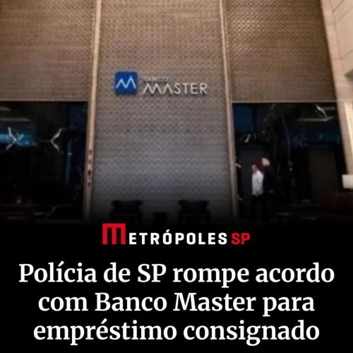 PM de São Paulo rompe acordo com Banco Master após liquidação extrajudicial
