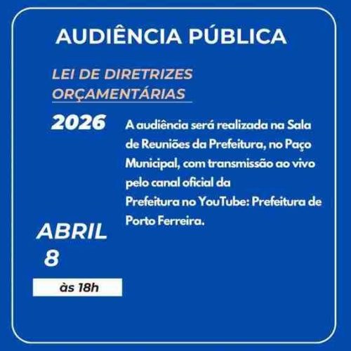 Prefeitura de Porto Ferreira realizará, dia 08/04, audiência pública para apresentação da LDO 2026