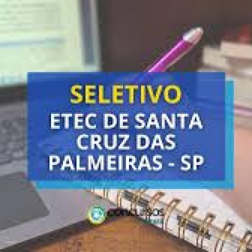 Etec de Santa Cruz das Palmeiras (SP) está com seletivo aberto para contratação de Professor