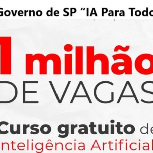 Governo de SP abre 1 milhão de vagas para curso gratuito de Inteligência Artificial; “IA Para Todos”