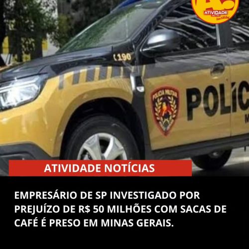 Empresário foragido é preso em MG após prejuízo milionário a produtores de café