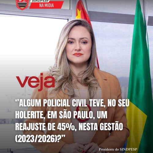 Sindpesp rebate anúncio do Governador de SP sobre o reajuste de 45% à Polícia Civil de SP