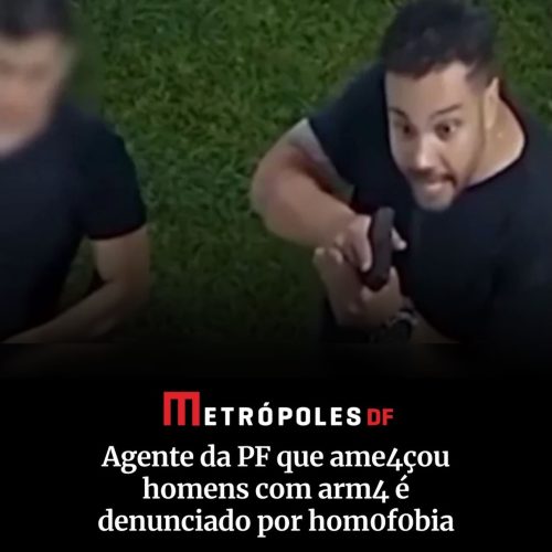 Servidor da PF é denunciado por homofobia e uso de arma em Samambaia