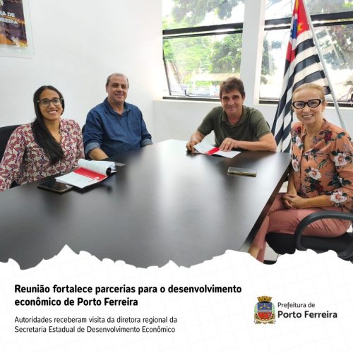 Prefeitura de Porto Ferreira reforça parceria com Estado para impulsionar desenvolvimento econômico