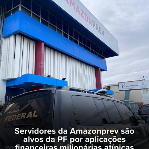 Polícia Federal investiga irregularidades em fundos previdenciários da Amazonprev
