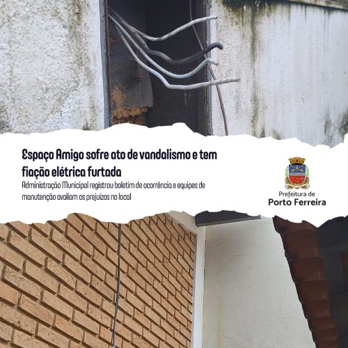 Espaço Amigo é alvo de vandalismo e furto de fiação elétrica em Porto Ferreira