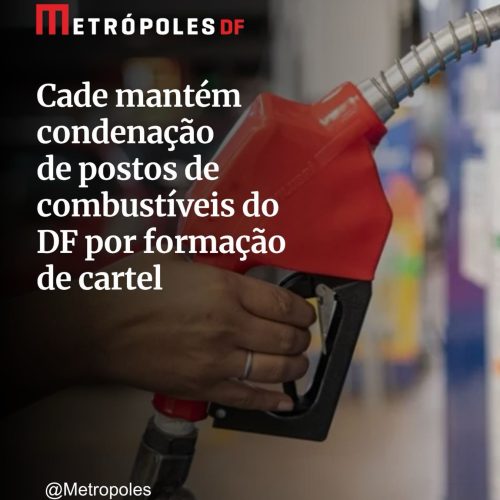 CADE mantém condenação de redes de postos por cartel e multas passam de R$ 154 milhões