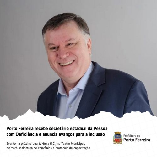 Com a presença do Secretário Marcos da Costa, da SEDPcD-SP,  Porto Ferreira assina convênio para  implementação do programa TODAS in-Rede,