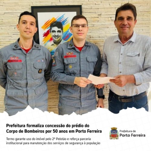 Prefeitura formaliza concessão do prédio do Corpo de Bombeiros por 50 anos em Porto Ferreira