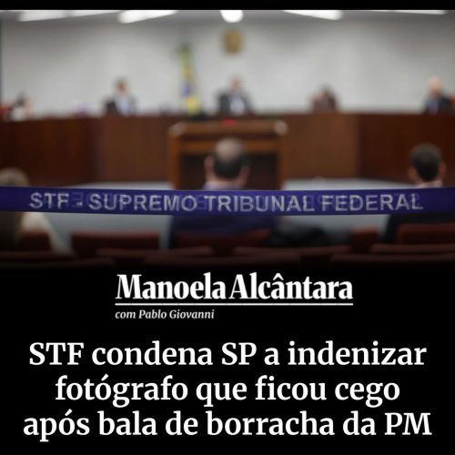STF condena o governo do Estado de SP a indenizar fotógrafo ferido pela PM paulista em 2013