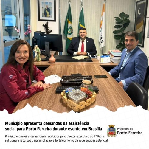 Prefeito busca recursos em Brasília para fortalecer assistência social em Porto Ferreira