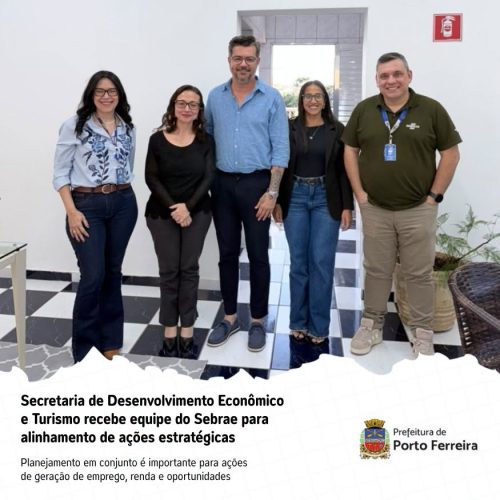 Prefeitura e Sebrae alinham novas ações para fortalecer o desenvolvimento econômico de Porto Ferreira