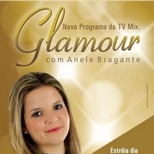 Estreia hoje o Programa: Glamour, com Anele Bragante pela TV Mix regional