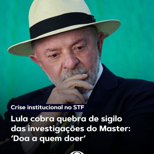 Lula defende quebra de sigilo nas investigações sobre o Banco Master