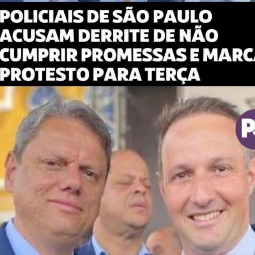 Policiais Civis e Militares de SP protestam contra o Governador Tarcísio de Freitas e o Secretário de Segurança Derrite