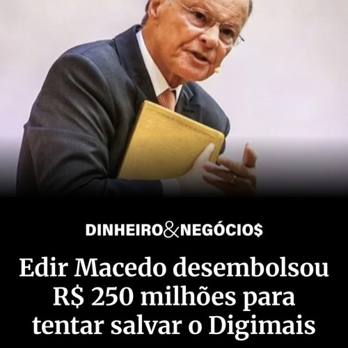 Crise no Banco Digimais obriga lider da Igreja Universal a colocar R$ 250 milhões no caixa da empresa