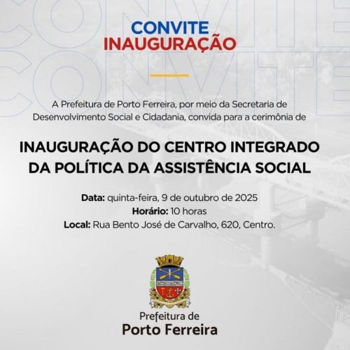 Porto Ferreira inaugura Centro Integrado de Assistência Social com foco em agilidade e eficiência no atendimento