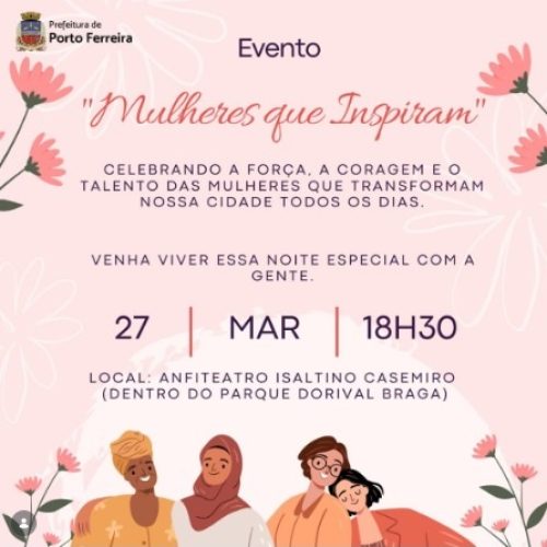 Mulheres que inspiram terá noite especial de celebração e empreendedorismo em Porto Ferreira