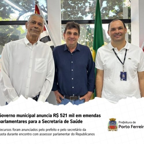 Secretaria de Saúde de Porto Ferreira receberá mais R$ 500 mil do Governo Federal através de emendas parlamentares