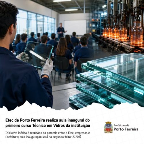 Etec de Porto Ferreira terá aula inaugural de curso técnico inédito voltado ao setor vidreiro
