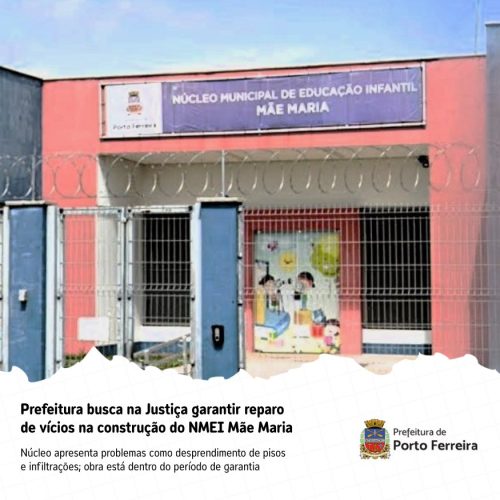 Prefeitura de Porto Ferreira aciona construtora por falhas na construção da escola Mãe Maria, na Vila Maria
