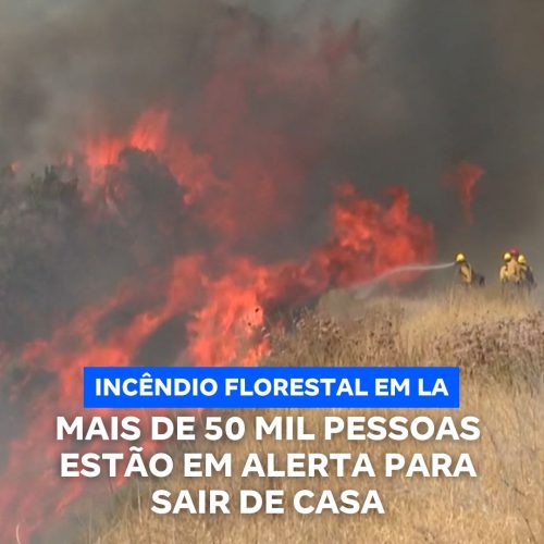 Incêndio florestal de grandes proporções ameaça Los Angeles e coloca 50 mil pessoas em alerta